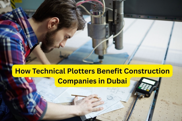 How Technical Plotters Benefit Construction Companies in Dubai